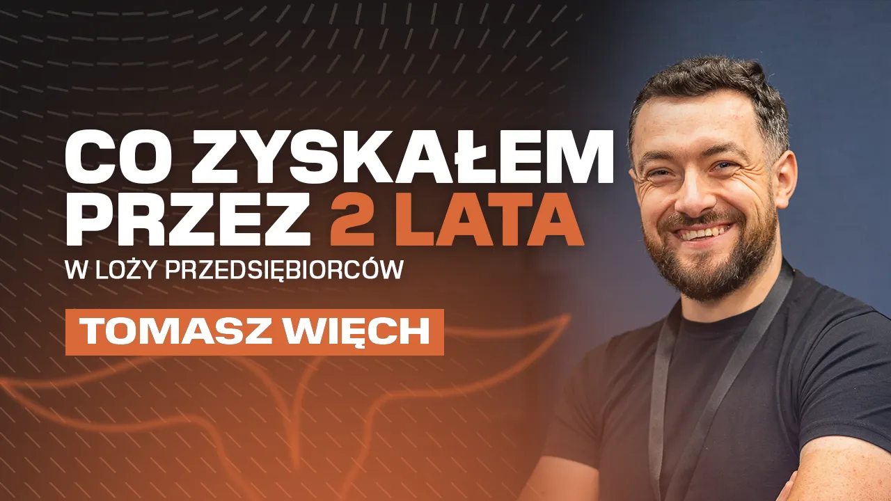 Co zyskałem przez 2 lata w Loży? – Tomasz Więch