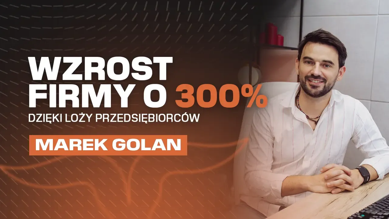 Wzrost firmy o 300% dzięki Loży – Marek Golan